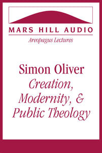 Simon Oliver: Creation, Modernity, & Public Theology