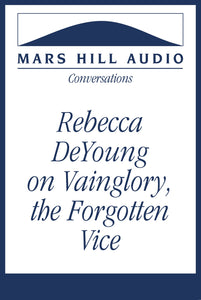 Rebecca DeYoung on Vainglory, the Forgotten Vice