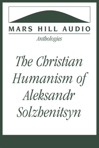 The Christian Humanism of Aleksandr Solzhenitsyn
