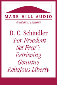 D. C. Schindler: “For Freedom Set Free”