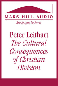 Peter Leithart: The Cultural Consequences of Christian Division