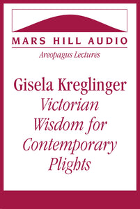 Gisela Kreglinger: Victorian Wisdom for Contemporary Plights