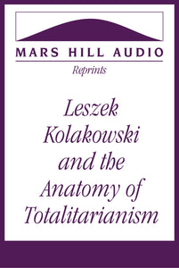 Leszek Kolakowski and the Anatomy of Totalitarianism