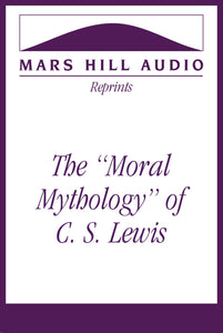 The “Moral Mythology” of C. S. Lewis
