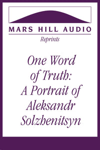 One Word of Truth: A Portrait of Aleksandr Solzhenitsyn
