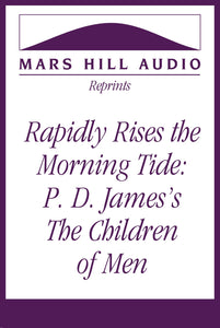 Rapidly Rises the Morning Tide: An Essay on P. D. James’s The Children of Men