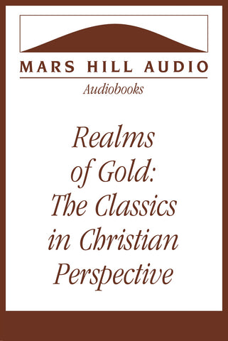Realms of Gold: The Classics in Christian Perspective, by Leland Ryken