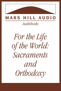 For the Life of the World: Sacraments and Orthodoxy, by Alexander Schmemann
