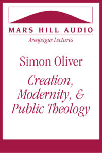 Simon Oliver: Creation, Modernity, & Public Theology