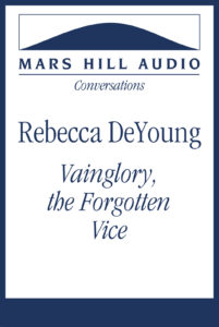 Rebecca DeYoung on Vainglory, the Forgotten Vice