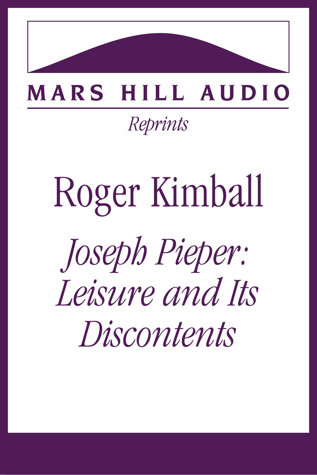 Roger Kimball: “Josef Pieper: Leisure and Its Discontents”