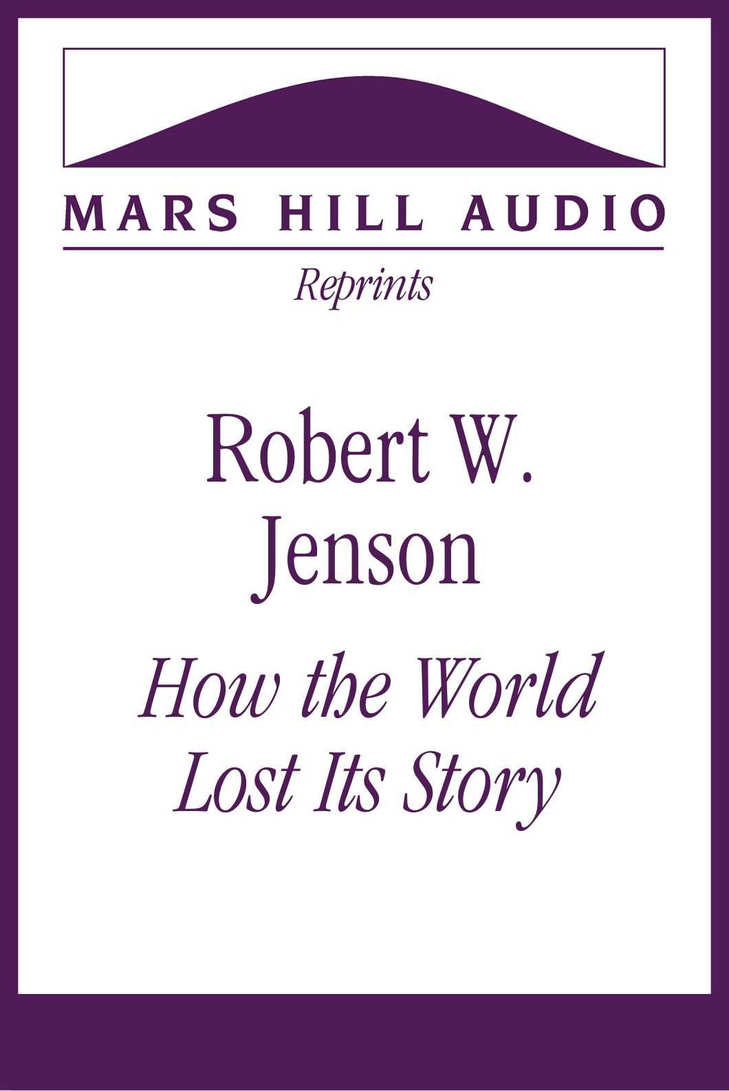 Robert W. Jenson: “How the World Lost Its Story”