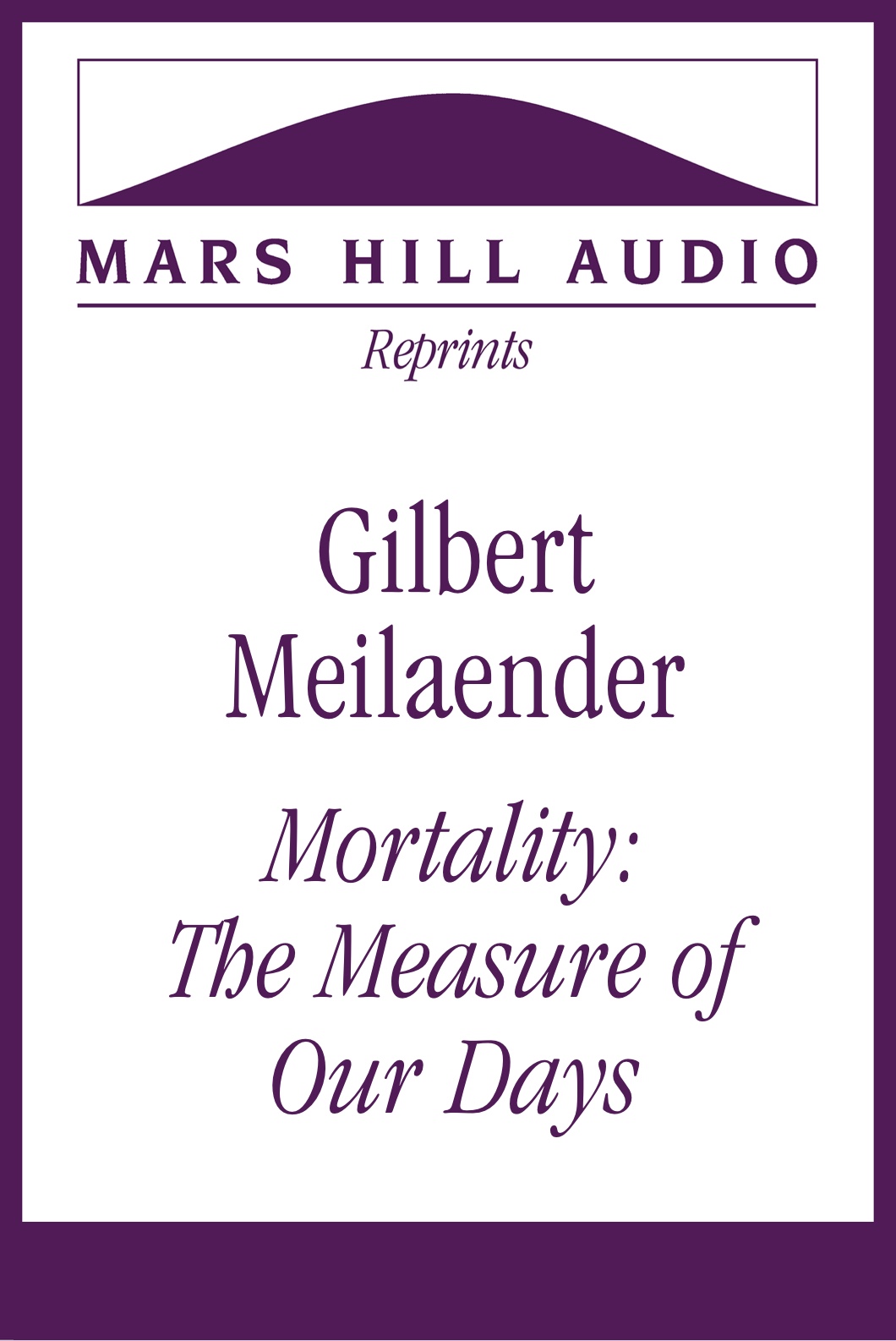 Gilbert Meilaender: “Mortality: The Measure of Our Days”