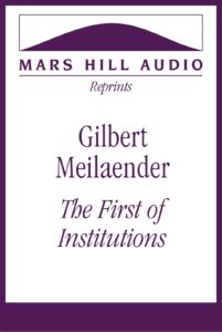 Gilbert Meilaender: “The First of Institutions”