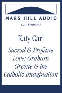 Sacred and Profane Love: Graham Greene and the Catholic Imagination