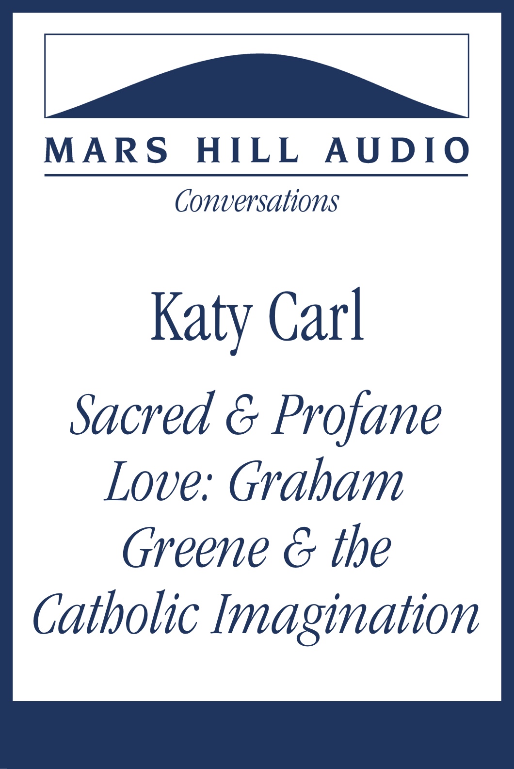 Sacred and Profane Love: Graham Greene and the Catholic Imagination