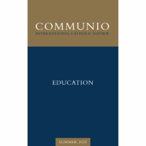 Summer 2025 issue of Communio on education