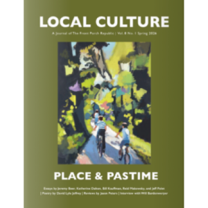 Issue 8.1 of Local Culture magazine, “Place and Pastime”